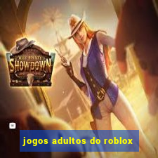 jogos adultos do roblox